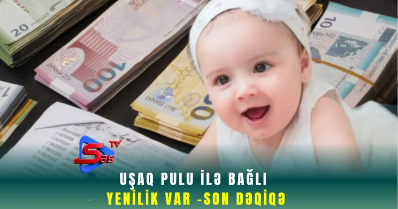 Uşaq pulu ilə bağlı yenilik var SON DƏQİQƏ