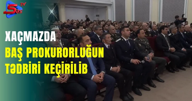 Xaçmazda Baş Prokurorluğun tədbiri keçirilib