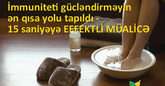 İmmuniteti gücləndirməyin ən qısa yolu tapıldı 15 saniyəyə EFFEKTLİ MÜALİCƏ