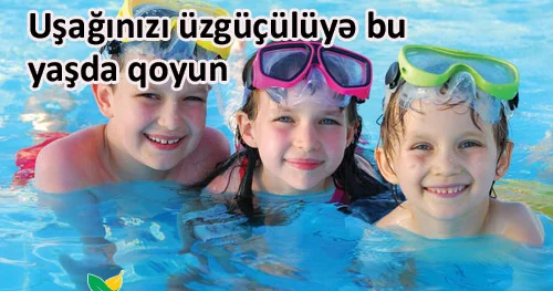 Uşağınızı üzgüçülüyə bu yaşda qoyun