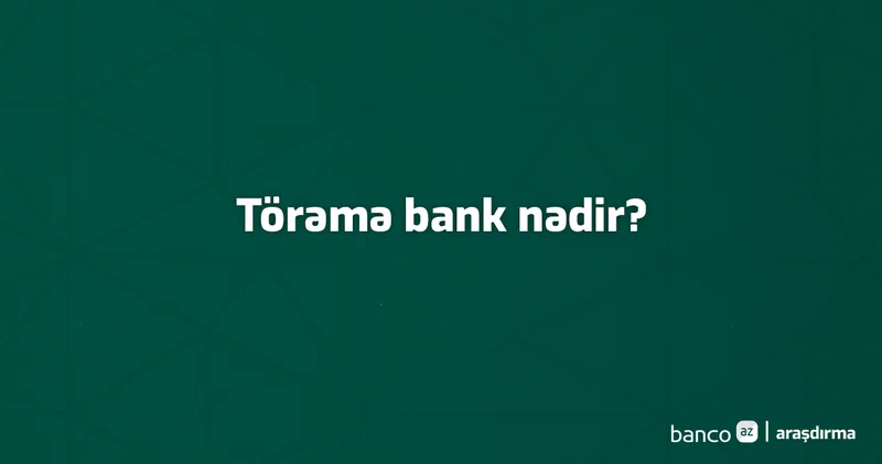 Terminlər və izahı: Törəmə bank nədir?