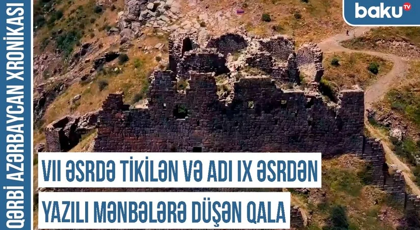 Qərbi Azərbaycan Xronikası: VII əsrdə tikilən və adı IX əsrdən yazılı mənbələrə düşən qala