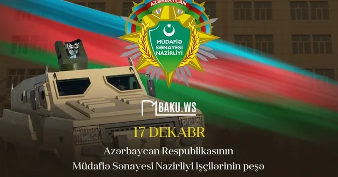 17 dekabr Müdafiə Sənayesi Nazirliyi işçilərinin peşə bayramıdır