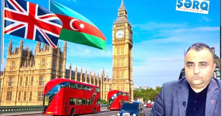 Azərbaycanın Britaniya ilə əməkdaşlığı tarixi fürsətdir ŞƏRH