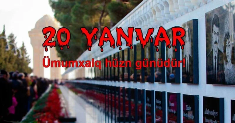 20 Yanvar faciəsi xalqımızın öz azadlığı uğrunda apardığı mübarizənin şərəfli tarixidir