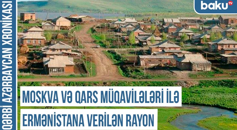 Qərbi Azərbaycan Xronikası: Moskva və Qars müqavilələri ilə Ermənistana verilən rayon