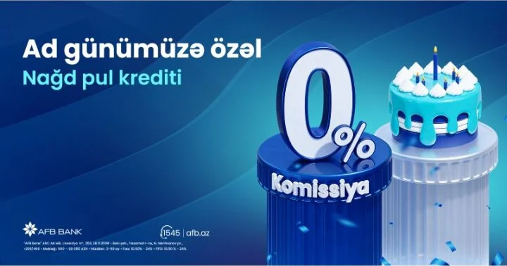 Son fürsət! Ad gününə özəl komissiyasız kredit kampaniyasının bu gün son günüdür!
