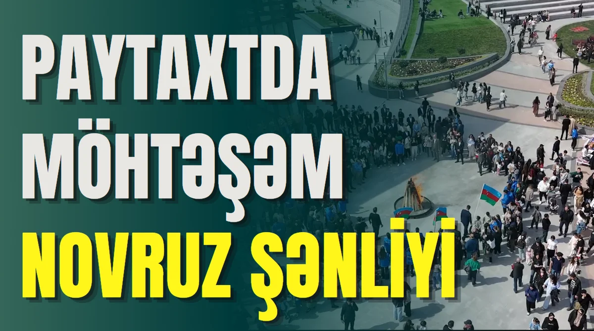 Paytaxtda möhtəşəm Novruz şənliyi