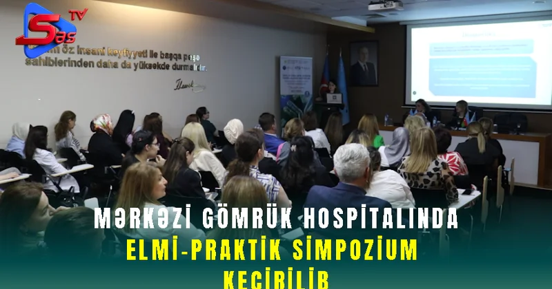 Mərkəzi Gömrük Hospitalında elmi praktik simpozium keçirilib