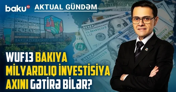 WUF13: Bakı qlobal urbanizasiya siyasətinin əsas platformalarından birinə çevrilir