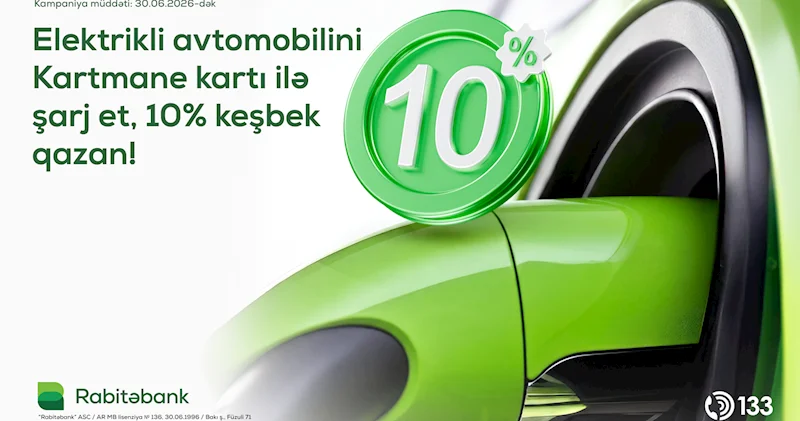 Elektrikli avtomobillərin şarj ödənişlərinə 10% keşbek “Rabitəbank”dan daha bir yenilik!