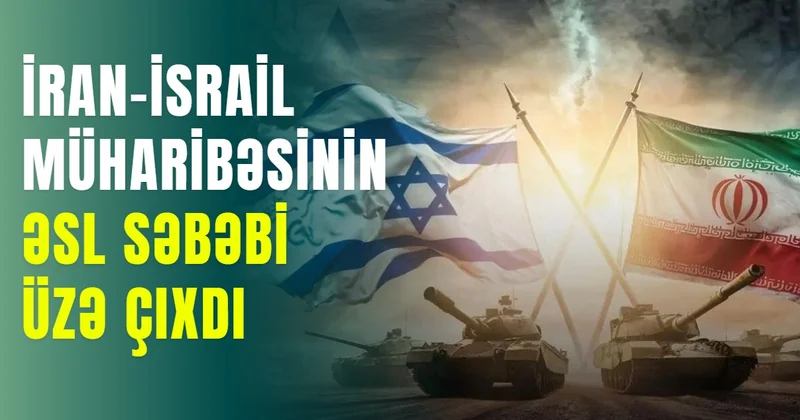 İran İsrail müharibəsinin əsl səbəbi üzə çıxdı ŞOK