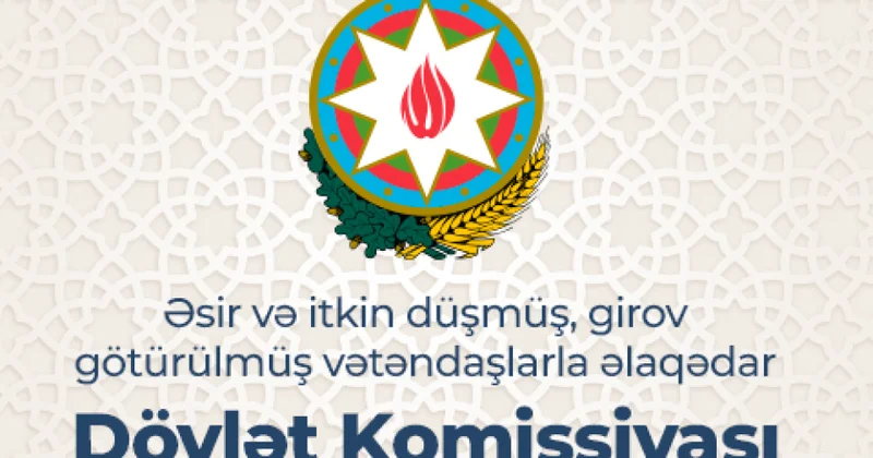 Əsir və itkin düşmüş, girov götürülmüş vətəndaşlarla əlaqədar Dövlət Komissiyasının məlumatı