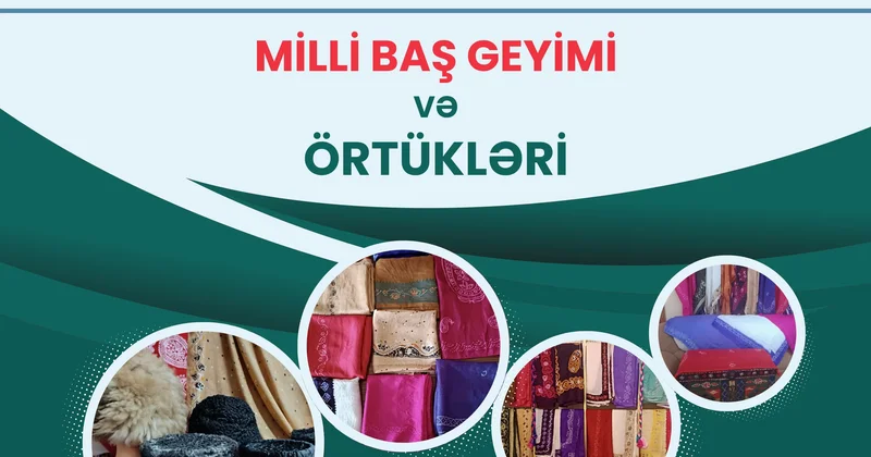Milli baş geyimi və örtükləri layihəsinin icrasına start verildi