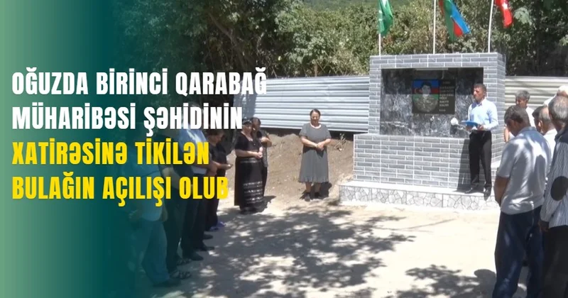 Oğuzda şəhidin xatirəsinə tikilən bulağın açılışı olub