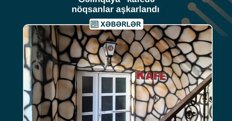 Naxçıvan şəhərindəki “Gəlinqaya” kafesinin fəaliyyəti məhdudlaşdırılıb