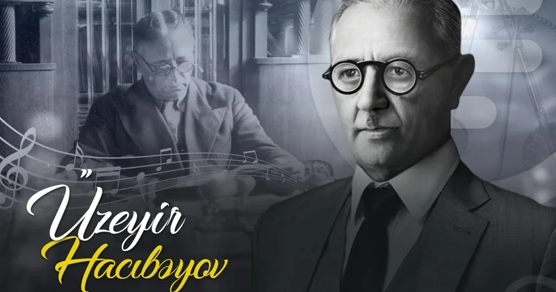 Milli operamızın banisi Üzeyir Hacıbəyovun doğum günüdür