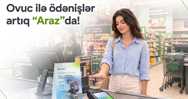 ® “Araz” supermarketlərdə innovativ yenilik: Ovuc ilə ödənişlər başlayıb