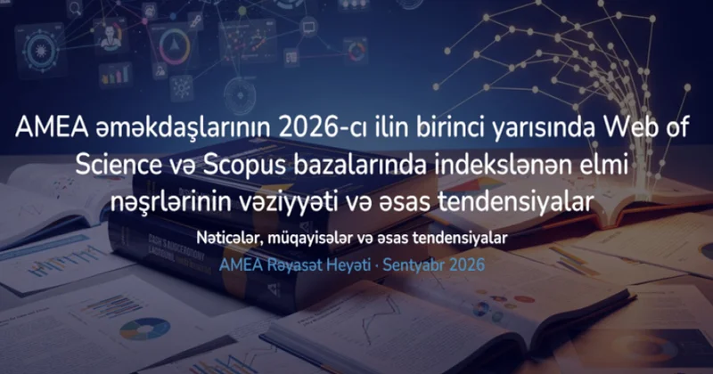 AMEA əməkdaşlarının “Web of Science” və “Scopus” jurnallarında çap olunan məqalələrinin sayı artıb