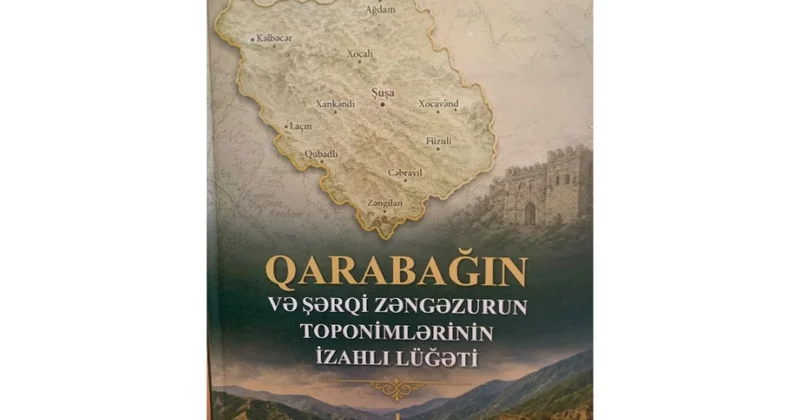 “Qarabağın və Şərqi Zəngəzurun toponimlərinin izahlı lüğəti”nin I cildi nəşr olunub