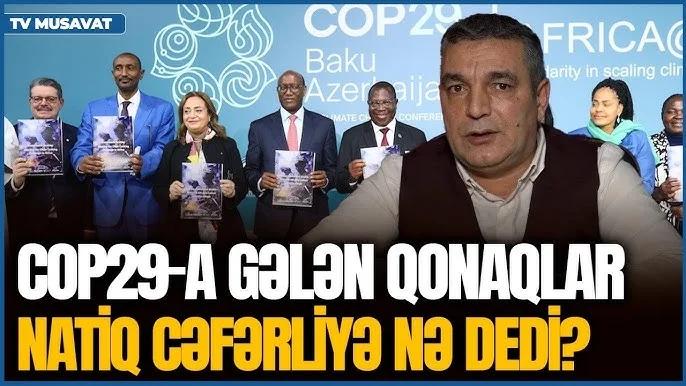 COP29a gələn qonaqlar Natiq Cəfərliyə NƏLƏR DEYİB? partiya sədri AÇIQLAYIR