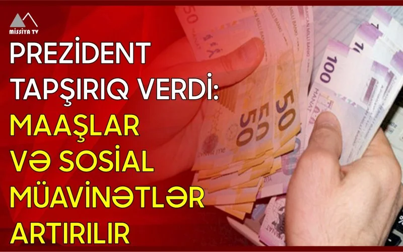 Prezident tapşırıq verdi: Maaşlar və sosial müavinətlər artırılır