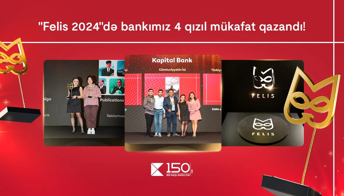 “Kapital Bank” rekord göstərici ilə 4 qızıl “Felis” mükafatı qazandı