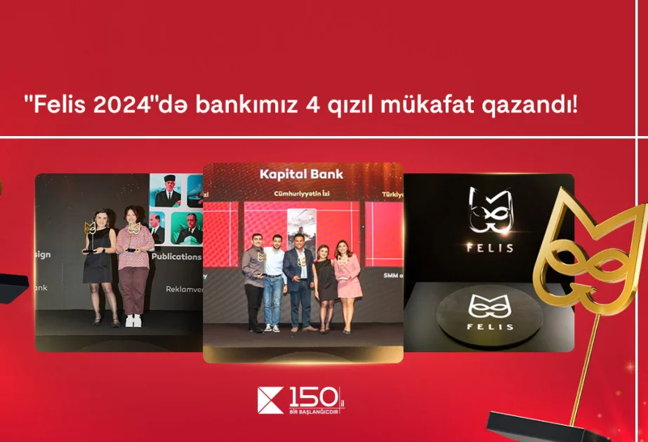 ® “Kapital Bank” rekord göstərici ilə 4 qızıl “Felis” mükafatı qazandı AZƏRTAC