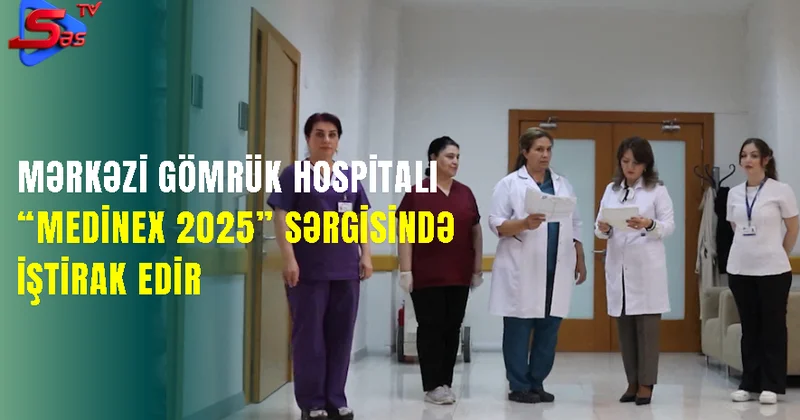 Mərkəzi Gömrük Hospitalı “Medinex 2025” sərgisində iştirak edir