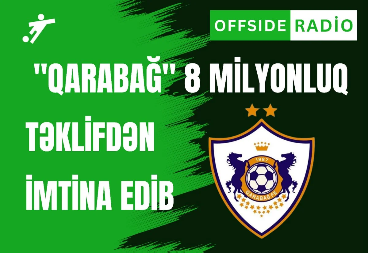 Qarabağ yayda 8 milyonluq təklifdən imtina edib