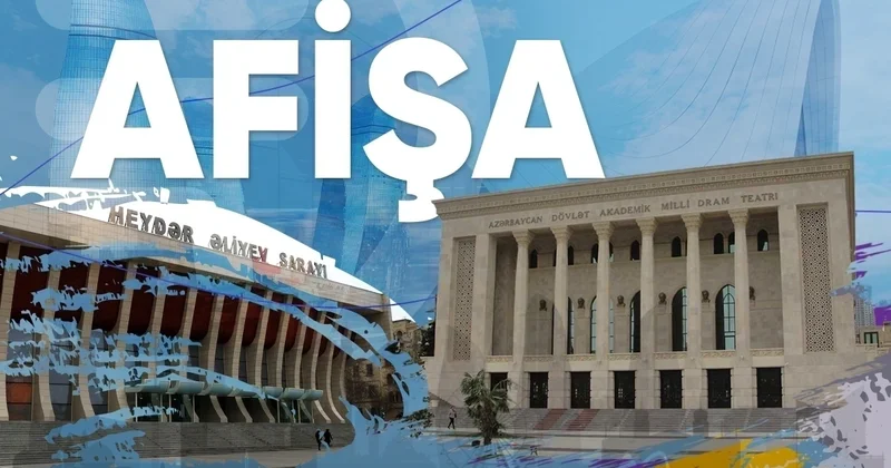 Həftə ərzində Bakıda hansı mədəni tədbirlər olacaq? AFİŞA