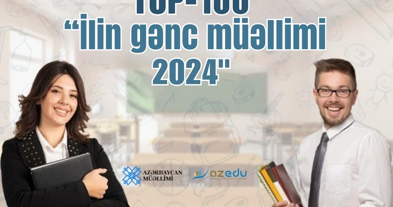 İlin gənc müəllimi 2024: ilk 100 lük AÇIQLANDI