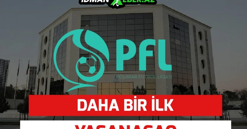 Bu xəbər bir neçə klubu sevindirəcək PFL in yeni mövsümlə bağlı DAHA BİR İLKİ (ÖZƏL)