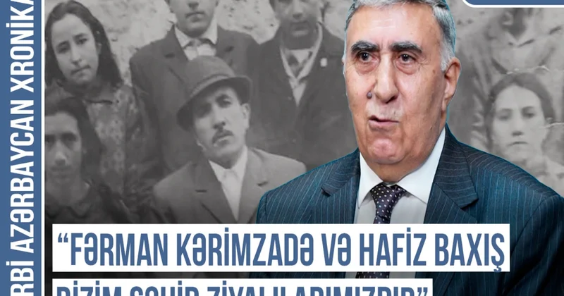 Qərbi Azərbaycan Xronikası: Fərman Kərimzadə və Hafiz Baxış bizim şəhid ziyalılarımızdır