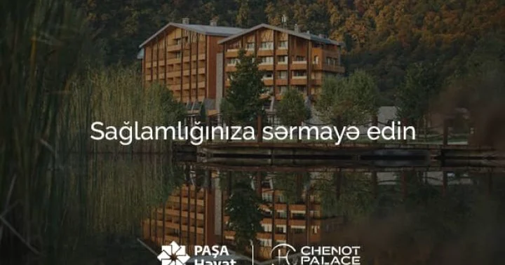 PAŞA Həyat Chenot Palace Gabala ilə tərəfdaşlıq çərçivəsində müştərilərin sağlamlığına fokusunu gücləndirir