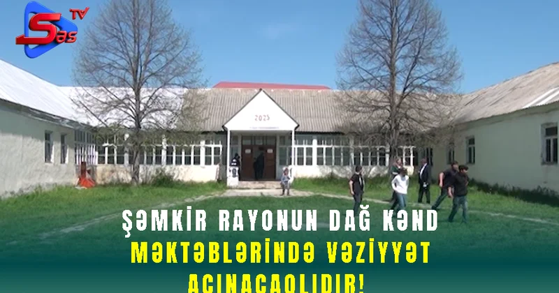 Şəmkir məktəblərində Son DURUM!