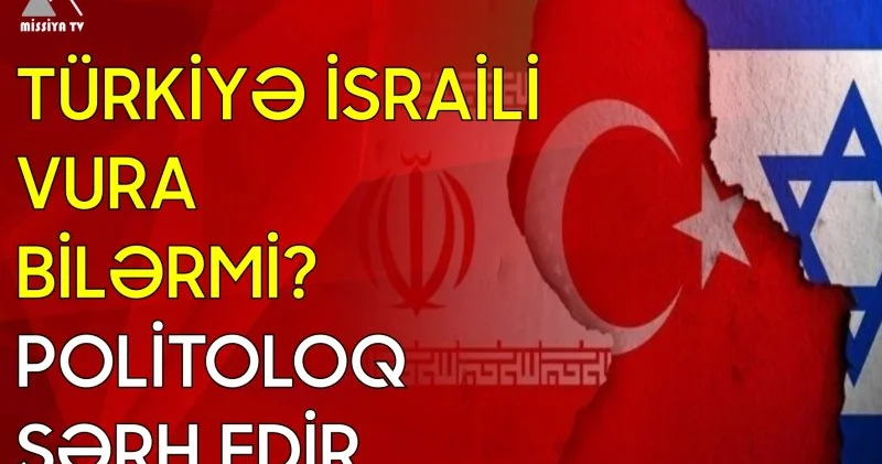 Türkiyə İsraili vura bilərmi? Politoloq şərh edir