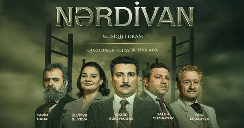 “Nərdivan” musiqili dramı nümayiş olunacaq