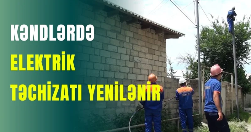 Kəndlərdə elektrik təchizatı yenilənir