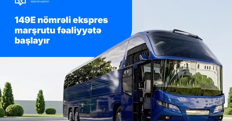 149E nömrəli ekspres marşrutu fəaliyyətə başlayır