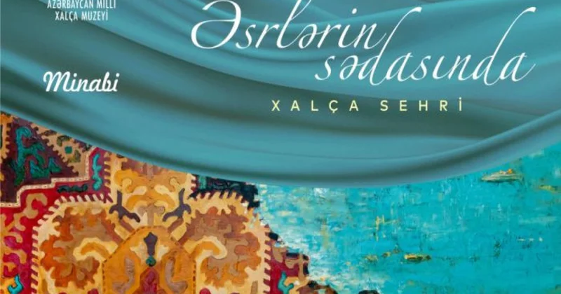“Əsrlərin sədasında xalça sehri” sərgilənəcək
