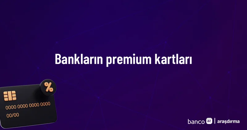 Bankların premium kartları Araşdırma