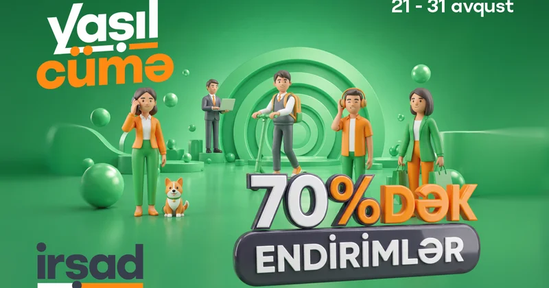“Yaşıl Cümə” yenidən “İrşad”da! 21 31 avqust tarixlərində 70% dək Yaşıl Cümə endirimləri başladı.