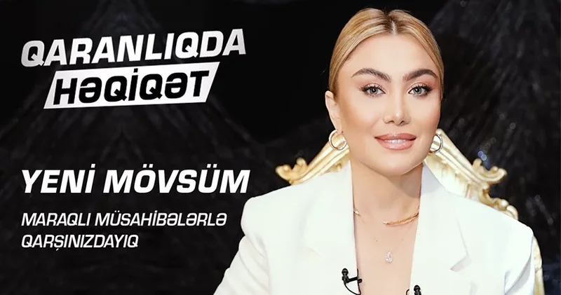 QARANLIQDA HƏQİQƏT yeni mövsüm Maraqlı müsahibələrlə qarşınızdayıq