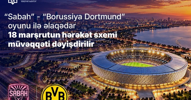 “Sabah” “Borussiya Dortmund” oyunu ilə əlaqədar müntəzəm marşrutların hərəkət sxemi dəyişdirilir
