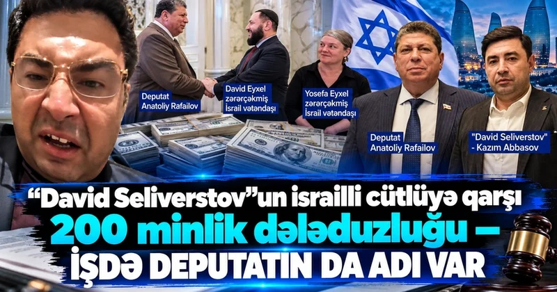 David Seliverstov“un israilli cütlüyə qarşı 200 minlik dələduzluğu İŞDƏ DEPUTATIN DA ADI VAR