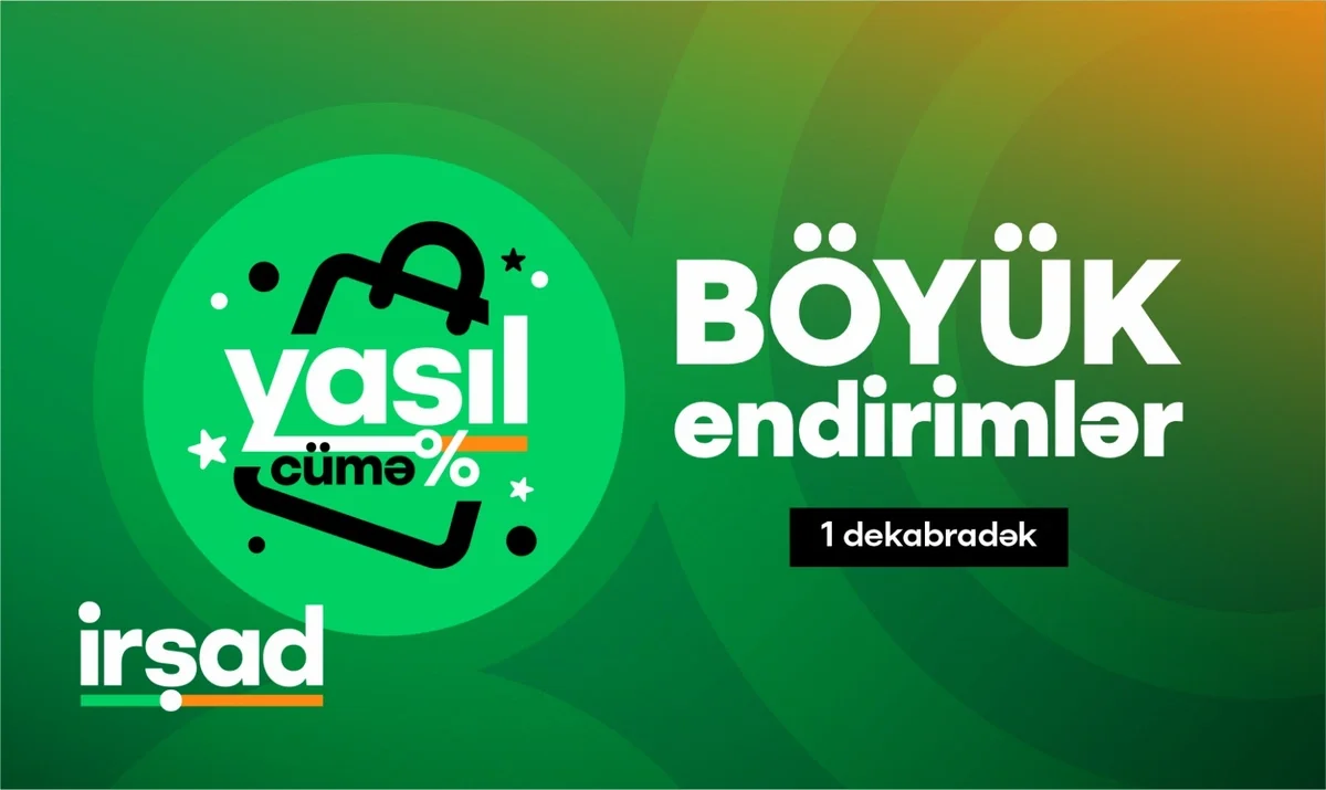 İrşadda İLİN ƏN BÖYÜK ENDİRİMLƏRİ! Yaşıl cümə kampaniyası başladı!