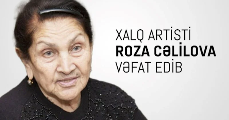 Mədəniyyət Nazirliyi Roza Cəlilovanın ölümü ilə bağlı nekroloq yaydı