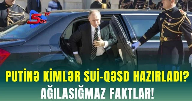Putinə Kimlər SUİ QƏSD Hazırladı? AĞILASIĞMAZ FAKTLAR!