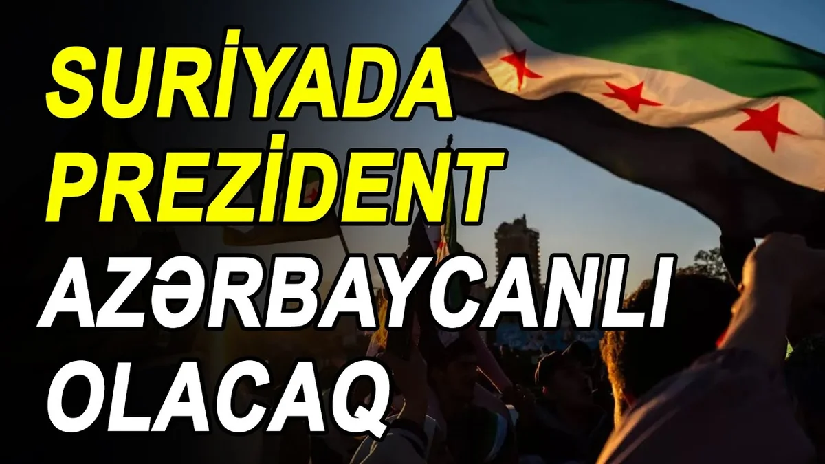 Suriyada prezident azərbaycanlı olacaq